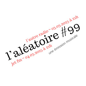 #99.L'Aléatoire 03-03-2025 L'Aléatoire #99.L'Aléatoire 03-03-2025