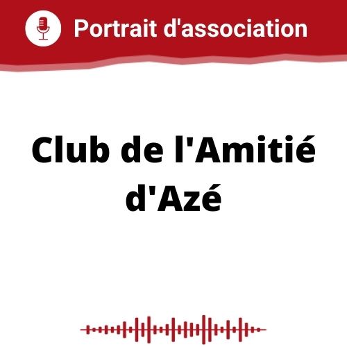 Portrait d'association Club de l'Amitié d'Azé du 22 07 2020 Vie Associative Portrait d'association Club de l'Amitié d'Azé du 22 07 2020