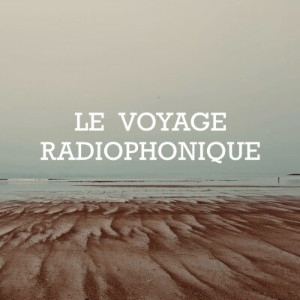 Le Voyage Radiophonique
